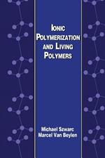 Ionic Polymerization and Living Polymers