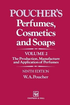 Perfumes, Cosmetics and Soaps: Volume II The Production, Manufacture and Application of Perfumes - W.A. Poucher - cover