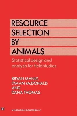 Resource Selection by Animals: Statistical design and analysis for field studies - B.B. Manly,L. McDonald,D.L. Thomas - cover