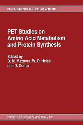 PET Studies on Amino Acid Metabolism and Protein Synthesis: Proceedings of a Workshop held in Lyon, France within the framework of the European Community Medical and Public Health Research - cover
