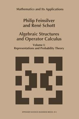 Algebraic Structures and Operator Calculus: Volume I: Representations and Probability Theory - P. Feinsilver,René Schott - cover