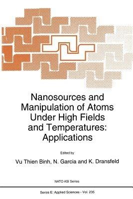 Nanosources and Manipulation of Atoms Under High Fields and Temperatures: Applications - cover