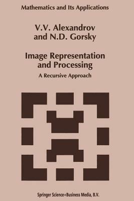 Image Representation and Processing: A Recursive Approach - V.V. Alexandrov,Gorsky - cover