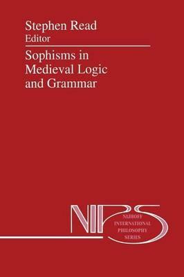 Sophisms in Medieval Logic and Grammar: Acts of the Ninth European Symposium for Medieval Logic and Semantics, held at St Andrews, June 1990 - cover