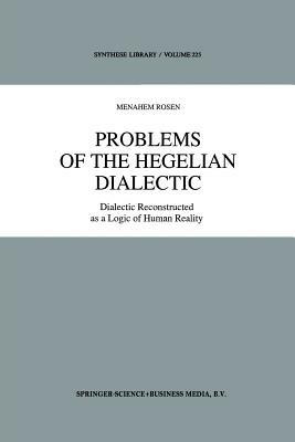 Problems of the Hegelian Dialectic: Dialectic Reconstructed as a Logic of Human Reality - M. Rosen - cover