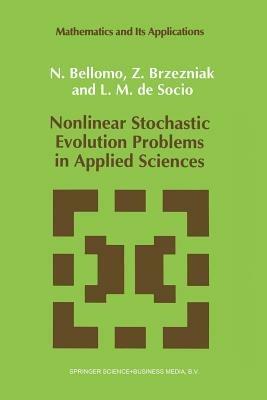 Nonlinear Stochastic Evolution Problems in Applied Sciences - N. Bellomo,Zdzislaw Brzezniak,L.M. de Socio - cover