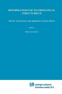 Deformations of Mathematical Structures II: Hurwitz-Type Structures and Applications to Surface Physics. Selected Papers from the Seminar on Deformations, Lódz-Malinka, 1988/92 - cover
