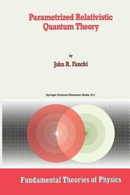Parametrized Relativistic Quantum Theory - John R. Fanchi - cover