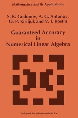 Guaranteed Accuracy in Numerical Linear Algebra - S.K. Godunov,A.G. Antonov,O.P. Kiriljuk - cover