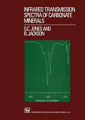 Infrared Transmission Spectra of Carbonate Minerals - G.C. Jones,B. Jackson - cover