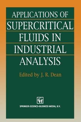 Applications of Supercritical Fluids in Industrial Analysis - J.R. Dean - cover