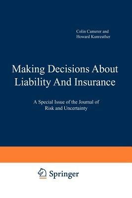 Making Decisions About Liability And Insurance: A Special Issue of the Journal of Risk and Uncertainty - cover