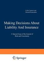 Making Decisions About Liability And Insurance: A Special Issue of the Journal of Risk and Uncertainty