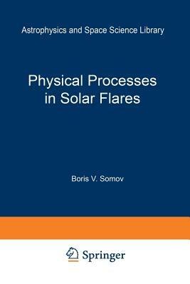 Physical Processes in Solar Flares - B.V. Somov - cover