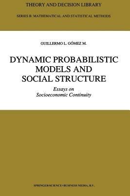 Dynamic Probabilistic Models and Social Structure: Essays on Socioeconomic Continuity - Guillermo L. Gómez M. - cover