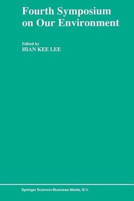 Fourth Symposium on our Environment: Proceedings of the Fourth Symposium on Our Environment, held in Singapore, May 21–23, 1990 - cover