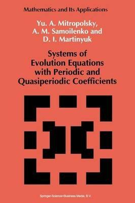 Systems of Evolution Equations with Periodic and Quasiperiodic Coefficients - Yuri A. Mitropolsky,Anatolii M. Samoilenko,D.I. Martinyuk - cover