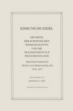 Die Krisis Der Europäischen Wissenschaften Und Die Transzendentale Phänomenologie: Ergänzungsband Texte Aus Dem Nachlass 1934—1937