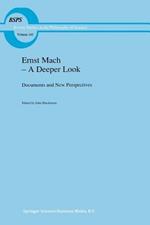 Ernst Mach — A Deeper Look: Documents and New Perspectives