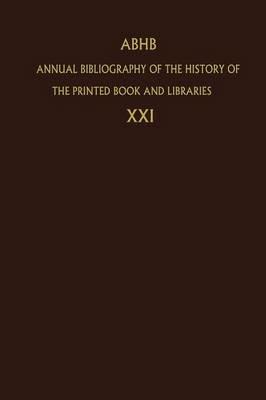 Annual Bibliography of the History of the Printed Book and Libraries: Volume 21: Publications of 1990 and additions from the preceding years - cover