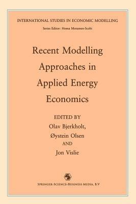 Recent Modelling Approaches in Applied Energy Economics - O. Bjerkholt,O. Ølsen,J. Vislie - cover