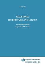 Niels Bohr: His Heritage and Legacy: An Anti-Realist View of Quantum Mechanics