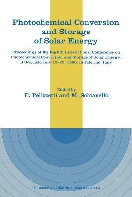 Photochemical Conversion and Storage of Solar Energy: Proceedings of the Eighth International Conference on Photochemical Conversion and Storage of Solar Energy, IPS-8, held July 15–20, 1990, in Palermo, Italy - cover