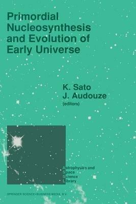 Primordial Nucleosynthesis and Evolution of Early Universe: Proceedings of the International Conference “Primordial Nucleosynthesis and Evolution of Early Universe” Held in Tokyo, Japan, September 4–8 1990 - cover
