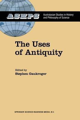 The Uses of Antiquity: The Scientific Revolution and the Classical Tradition - cover
