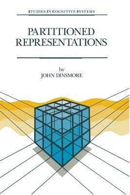 Partitioned Representations: A Study in Mental Representation, Language Understanding and Linguistic Structure - J. Dinsmore - cover