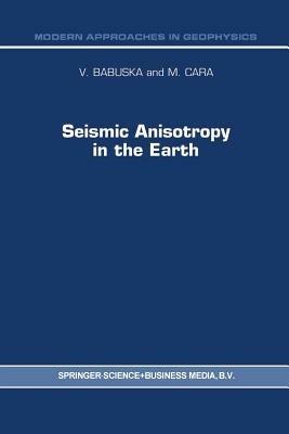Seismic Anisotropy in the Earth - V. Babuska,M Cara - cover