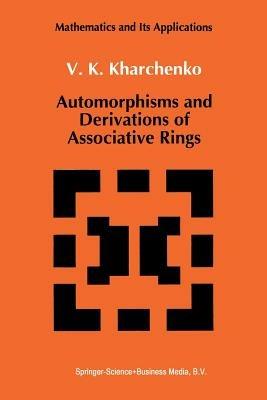 Automorphisms and Derivations of Associative Rings - V. Kharchenko - cover