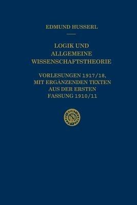 Logik und Allgemeine Wissenschaftstheorie: Vorlesungen 1917/18, mit ergänzenden Texten aus der ersten Fassung 1910/11 - Edmund Husserl,U. Panzer - cover