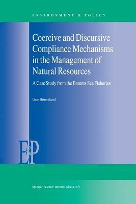 Coercive and Discursive Compliance Mechanisms in the Management of Natural Resources: A Case Study from the Barents Sea Fisheries - Geir Hønneland - cover