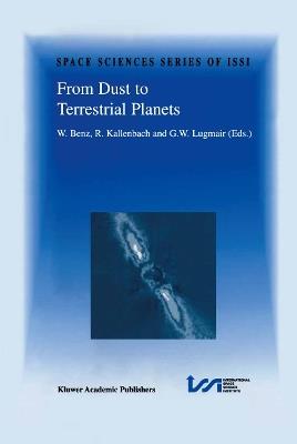 From Dust to Terrestrial Planets: Proceedings of an ISSI Workshop, 15–19 February 1999, Bern, Switzerland - cover