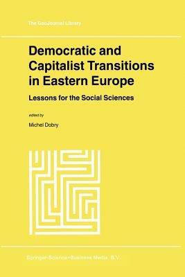 Democratic and Capitalist Transitions in Eastern Europe: Lessons for the Social Sciences - cover
