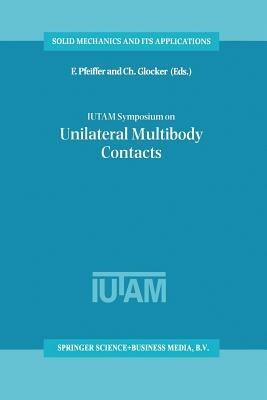 IUTAM Symposium on Unilateral Multibody Contacts: Proceedings of the IUTAM Symposium held in Munich, Germany, August 3–7, 1998 - cover
