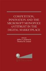 Competition, Innovation and the Microsoft Monopoly: Antitrust in the Digital Marketplace: Proceedings of a conference held by The Progress & Freedom Foundation in Washington, DC February 5, 1998