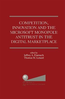 Competition, Innovation and the Microsoft Monopoly: Antitrust in the Digital Marketplace: Proceedings of a conference held by The Progress & Freedom Foundation in Washington, DC February 5, 1998 - cover