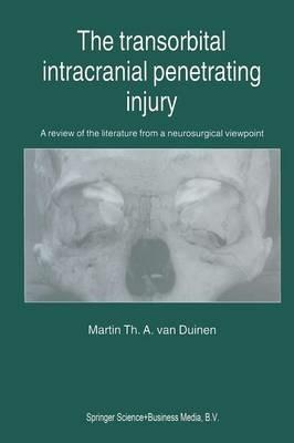 The Transorbital Intracranial Penetrating Injury: A review of the literature from a neurosurgical viewpoint - M.Th. van Duinen - cover