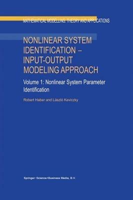 Nonlinear System Identification — Input-Output Modeling Approach: Volume 1: Nonlinear System Parameter Identification - Robert Haber,L. Keviczky - cover