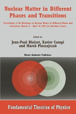 Nuclear Matter in Different Phases and Transitions: Proceedings of the Workshop Nuclear Matter in Different Phases and Transitions, March 31–April 10, 1998, Les Houches, France - cover