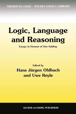 Logic, Language and Reasoning: Essays in Honour of Dov Gabbay - cover