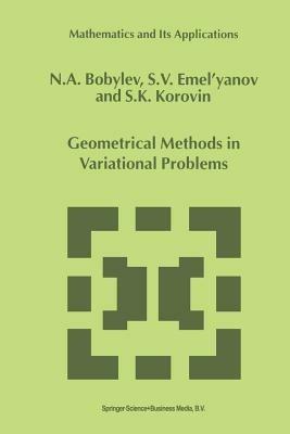 Geometrical Methods in Variational Problems - N.A. Bobylov,S.V. Emel'yanov,S. Korovin - cover