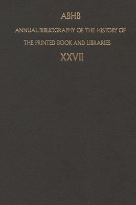 Annual Bibliography of the History of the Printed Book and Libraries: Volume 27: Publication of 1996 and additions from the precedings years - cover