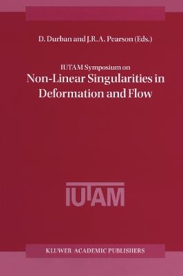 IUTAM Symposium on Non-Linear Singularities in Deformation and Flow: Proceedings of the IUTAM Symposium held in Haifa, Israel, 17–21 March 1997 - cover