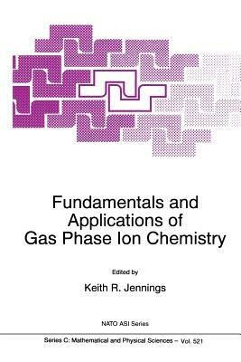 Fundamentals and Applications of Gas Phase Ion Chemistry - cover