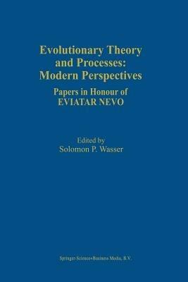 Evolutionary Theory and Processes: Modern Perspectives: Papers in Honour of Eviatar Nevo - cover