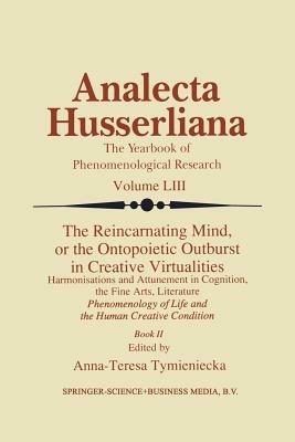 The Reincarnating Mind, or the Ontopoietic Outburst in Creative Virtualities: Harmonisations and Attunement in Cognition, the Fine Arts, Literature Phenomenology of Life and the Human Creative Condition (Book II) - cover