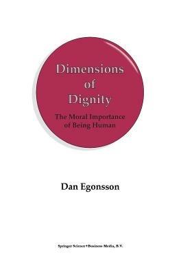 Dimensions of Dignity: The Moral Importance of Being Human - D. Egonsson - cover